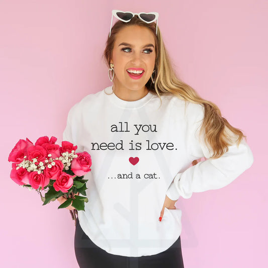 All You Need is Love And.... Sweatshirt