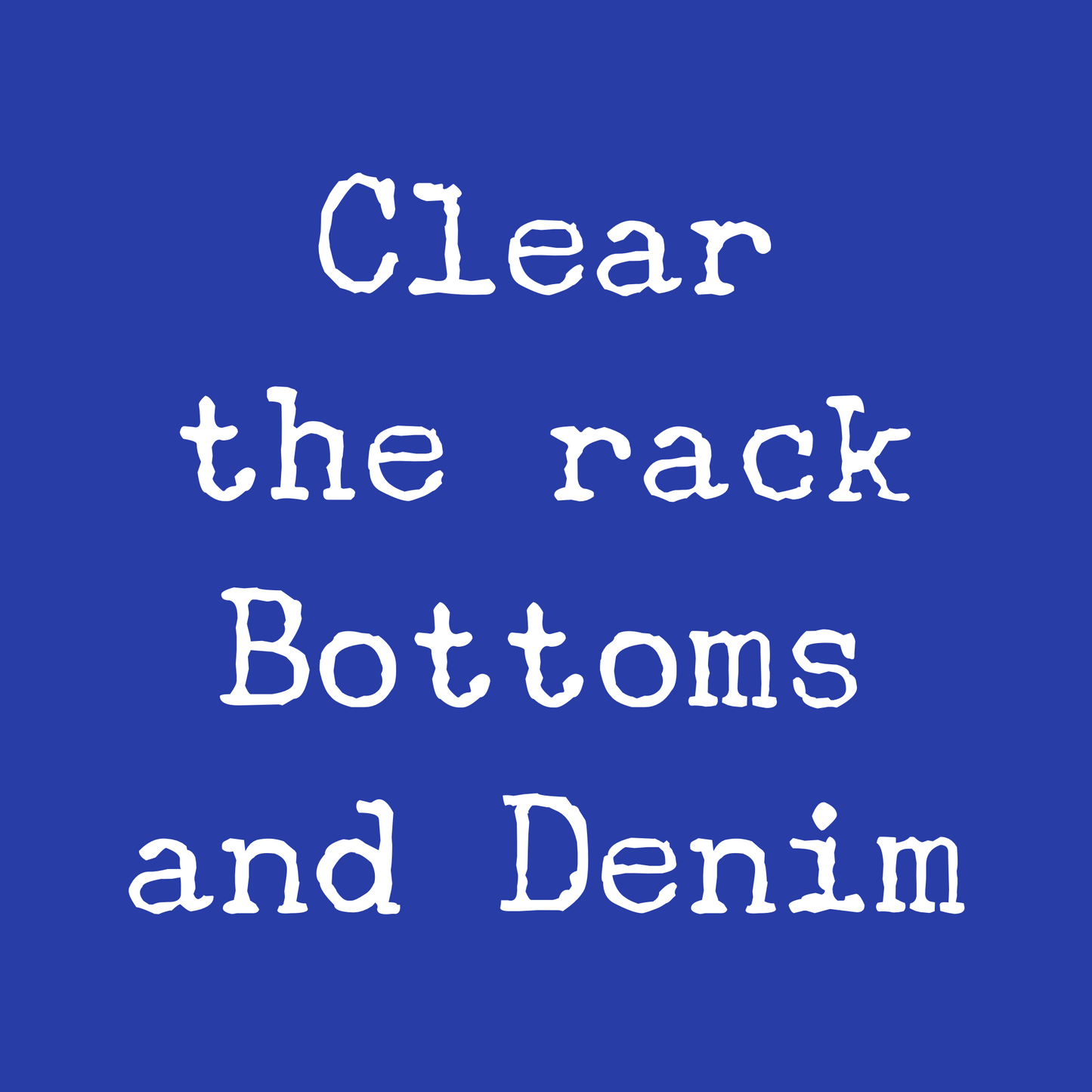 May Clear The Rack - Bottoms/Denim