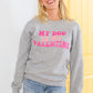 My Dog Is My Valentine Sweatshirt