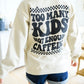 Too Many Kids, Not Enough Caffeine Sweatshirt