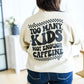 Too Many Kids, Not Enough Caffeine Sweatshirt