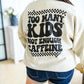 Too Many Kids, Not Enough Caffeine Sweatshirt