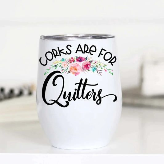 PREORDER: Corks Are For Quitters Insulated Wine Cup