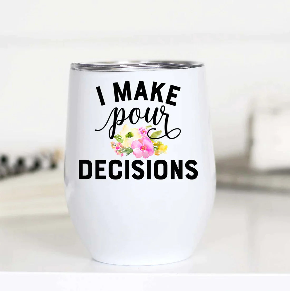 PREORDER: I Make Pour Decisions Insulated Wine Cup