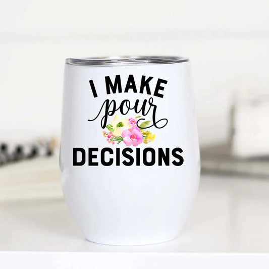 PREORDER: I Make Pour Decisions Insulated Wine Cup