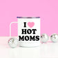 PREORDER: Insulated I Love Hot Moms Travel Mug